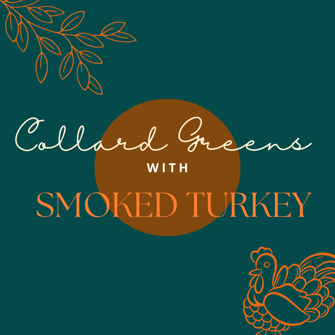 Collard greens and smoked turkey graphic created by Savannah Hayes using Canva.
