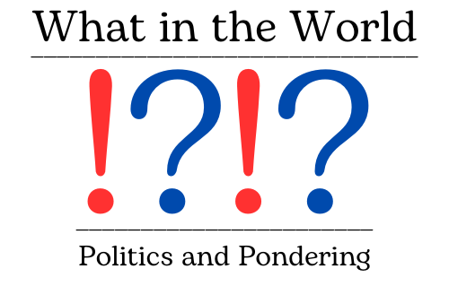 What in the World, a monthly column covering politics and human nature. Graphic created in Canva by Ellie Shelton.